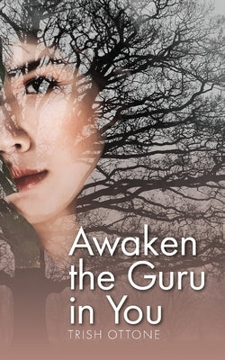 Awaken the Guru in You by Ottone, Trish