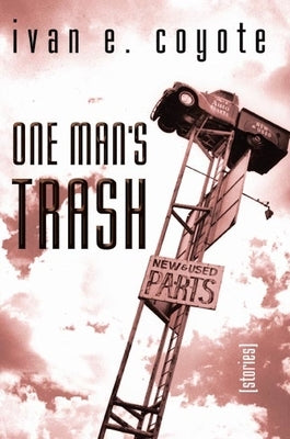 One Man's Trash: Stories by Coyote, Ivan