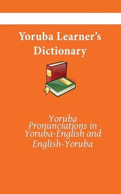 Yoruba Learner's Dictionary: Yoruba-English, English-Yoruba by Kasahorow