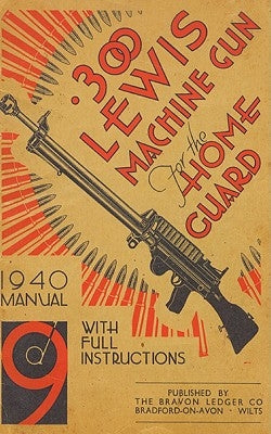 .300 Lewis Machine Gun for the Home Guard 1940 Manual by Bodman, H. W.