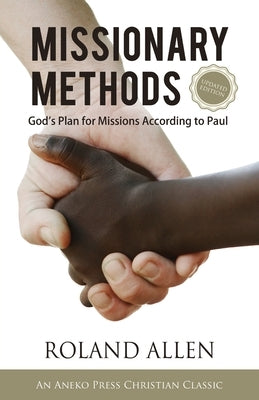 Missionary Methods: God's Plan for Missions According to Paul by Allen, Roland