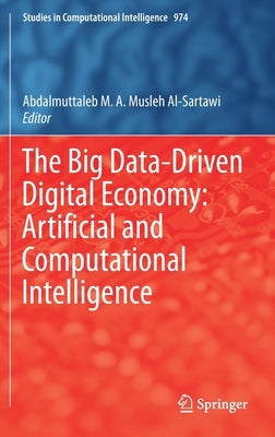 The Big Data-Driven Digital Economy: Artificial and Computational Intelligence by Musleh Al-Sartawi, Abdalmuttaleb M. a.
