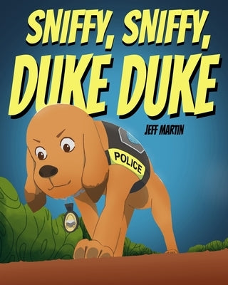 Sniffy Sniffy Duke Duke by Martin, Jeffrey Scott