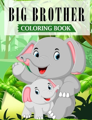 Big Brother Coloring Book: A Fun Coloring Book For Little Boys with A New & Cute Sibling (JUNGLE EDITION with Beautiful Quotes) by Publications, Ss