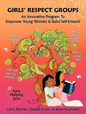 Girls' Respect Groups: An Innovative Program to Empower Young Women & Build Self-Esteem by Blumen, Lorna