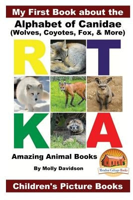 My First Book about the Alphabet of Canidae(Wolves, Coyotes, Fox, & More) - Amazing Animal Books - Children's Picture Books by Davidson, John