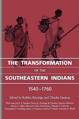 The Transformation of the Southeastern Indians, 1540-1760 by Ethridge, Robbie