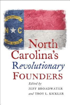 North Carolina's Revolutionary Founders by Broadwater, Jeff