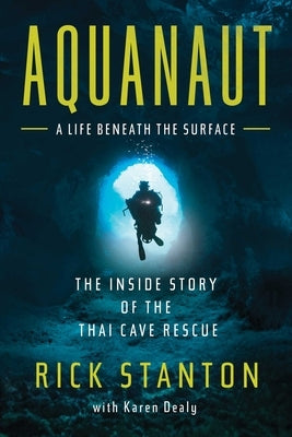 Aquanaut: The Inside Story of the Thai Cave Rescue by Stanton, Rick