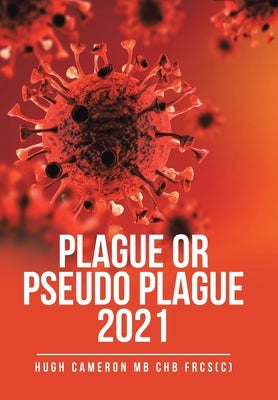 Plague or Pseudo Plague 2021 by Cameron Mb Chb Frcs(c), Hugh