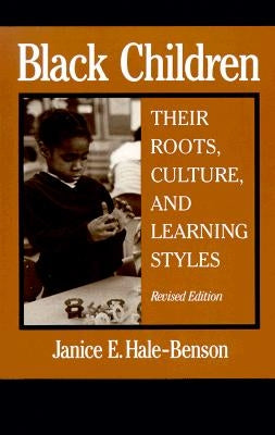 Black Children: Their Roots, Culture, and Learning Styles by Hale, Janice E.