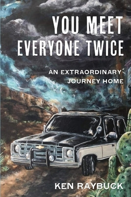 You Meet Everyone Twice: An Extraordinary Journey Home by Raybuck, Ken