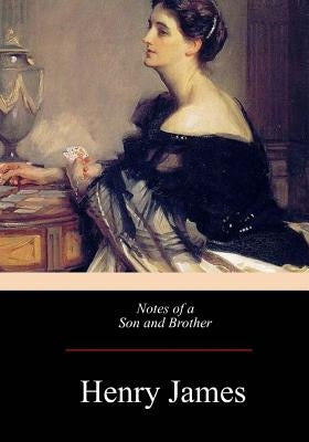 Notes of a Son and Brother by James, Henry