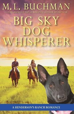 Big Sky Dog Whisperer: a Henderson Ranch Big Sky romance by Buchman, M. L.