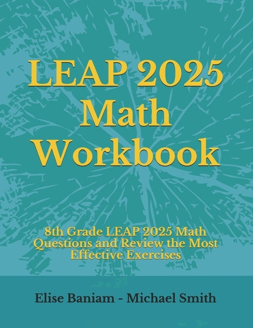 LEAP 2025 Math Workbook: 8th Grade LEAP 2025 Math Questions and Review the Most Effective Exercises by Smith, Michael