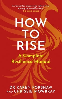 How to Rise: A Complete Resilience Manual by Forshaw, Karen