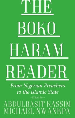 The Boko Haram Reader: From Nigerian Preachers to the Islamic State by Kassim, Abdulbasit