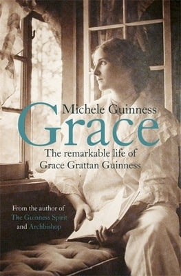 Grace: The Remarkable Life of Grace Grattan Guinness by Guinness, Michele