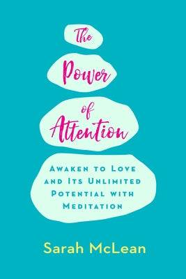 The Power of Attention: Awaken to Love and Its Unlimited Potential with Meditation by McLean, Sarah