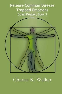 Release Common Disease Trapped Emotions by Walker, Chariss K.