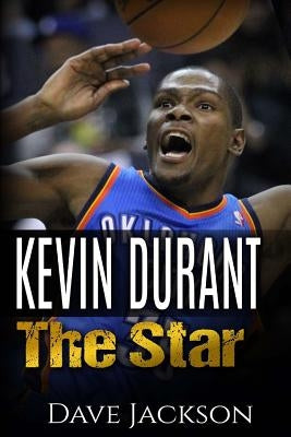 Kevin Durant: Kevin Durant: The Star. Easy to read children sports book with great graphic. All you need to know about Kevin Durant, by Jackson, Dave
