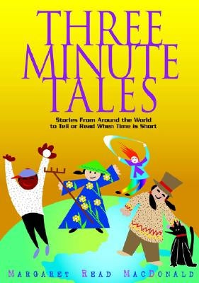 Three-Minute Tales: Stories from Around the World to Tell or Read When Time Is Short by MacDonald, Margaret Read