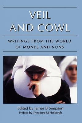 Veil and Cowl: Writings from the World of Monks and Nuns by Simpson, James B.