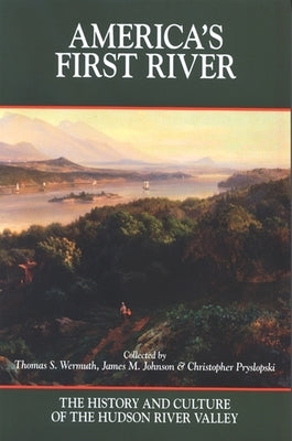 America's First River: The History and Culture of the Hudson River Valley by Wermuth, Thomas S.