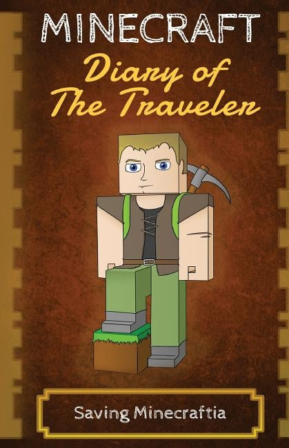 Minecraft Diary of The Traveler: Saving Minecraftia by Traveler, Minecraft