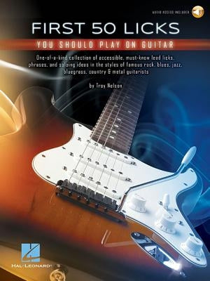 First 50 Licks You Should Play on Guitar by Nelson, Troy