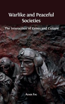 Warlike and Peaceful Societies: The Interaction of Genes and Culture by Fog, Agner