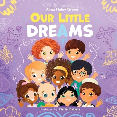 Our little dreams: A Children's Book About Dreams And Diversity by Riabets, Daria