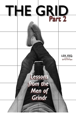 The Grid Pt. 2: Lessons from the Men of Grindr by Esq, Lex