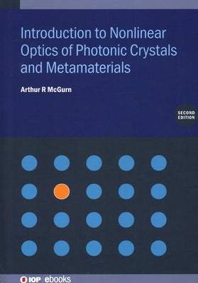 Introduction to Nonlinear Optics of Photonic Crystals and Metamaterials (Second Edition) by McGurn, Arthur R.