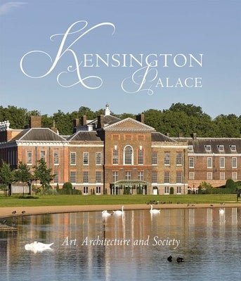 Kensington Palace: Art, Architecture and Society by Fryman, Olivia
