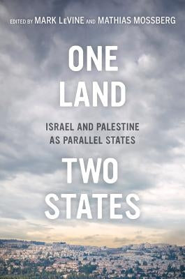 One Land, Two States: Israel and Palestine as Parallel States by Levine, Mark
