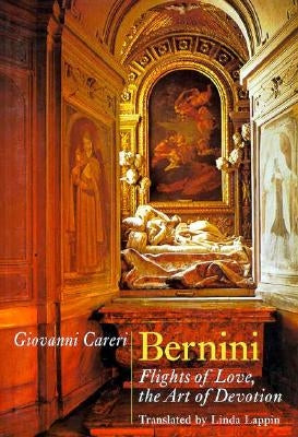 Bernini: Flights of Love, the Art of Devotion by Careri, Giovanni