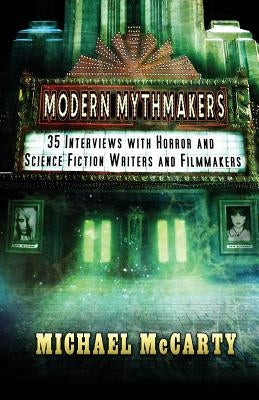 Modern Mythmakers: 35 Interviews with Horror & Science Fiction Writers and Filmmakers by McCarty, Michael