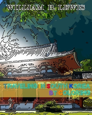 Traveling in South Korea by Coloring by Lewis, William B.