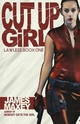 Cut Up Girl by Maxey, James