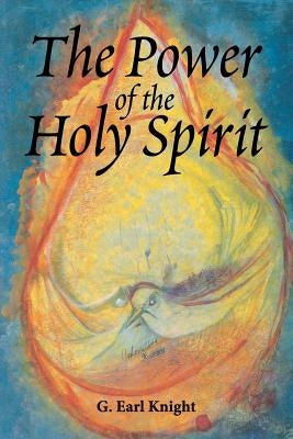 The Power of the Holy Spirit by Knight, G. Earl
