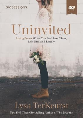 Uninvited Video Study: Living Loved When You Feel Less Than, Left Out, and Lonely by TerKeurst, Lysa