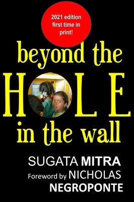 Beyond the hole in the wall: Discover the power of self-organized learning by Negroponte, Nicholas