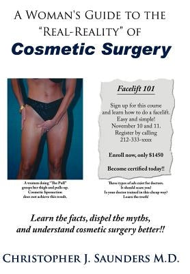 A Woman's Guide to the Real-Reality of Cosmetic Surgery by Saunders, Christopher J.