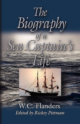 The Biography of a Sea Captain's Life: Written By Himself by Flanders, W. C.