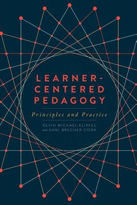 Learner-Centered Pedagogy: Principles and Practice by Klipfel, Kevin Michael