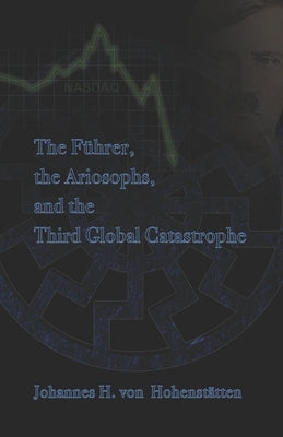The Führer, Ariosophy, and the Third Global Catastrophe by Windsheimer, Peter Hans