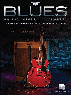 Blues Guitar Lesson Anthology: A Guide to Playing Genuine Houserockin' Music [With CD (Audio)] by Delgrosso, Rich