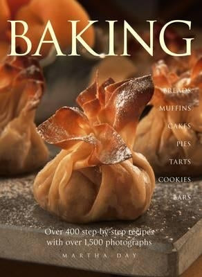 Baking: Breads Muffins Cakes Pies Tarts Cookies and Bars Over 400 Step-By-Step Recipes with Over 1500 Photographs by Day, Martha