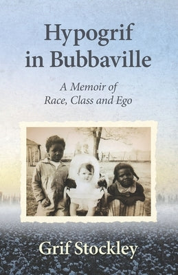 Hypogrif in Bubbaville: A Memoir of Race, Class and Ego by Stockley, Grif